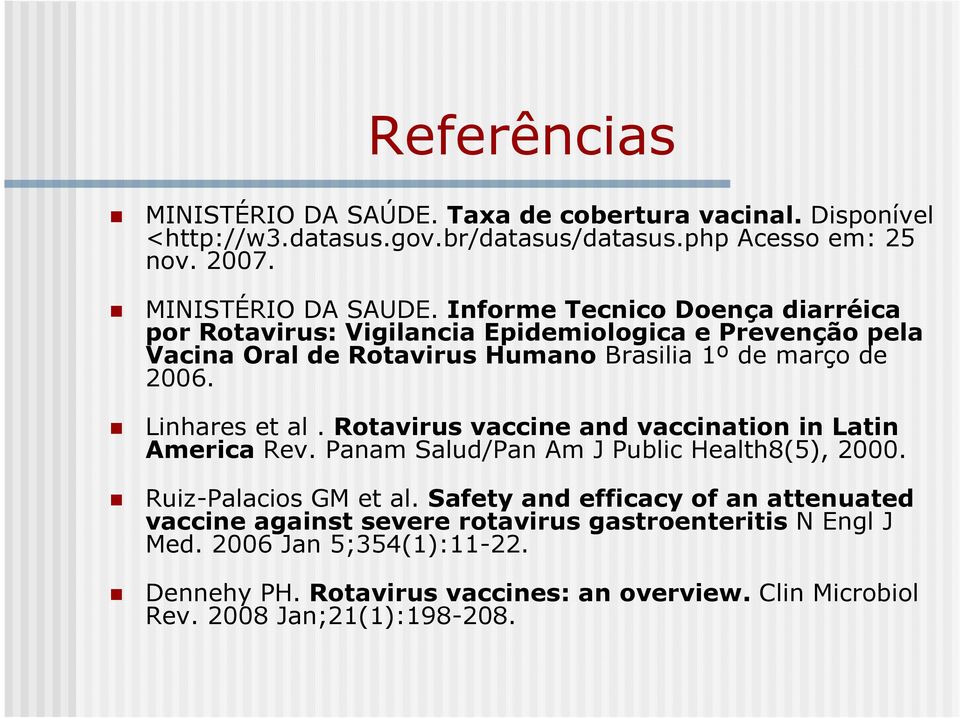 Rotavirus vaccine and vaccination in Latin America Rev. Panam Salud/Pan Am J Public Health8(5), 2000. Ruiz-Palacios GM et al.