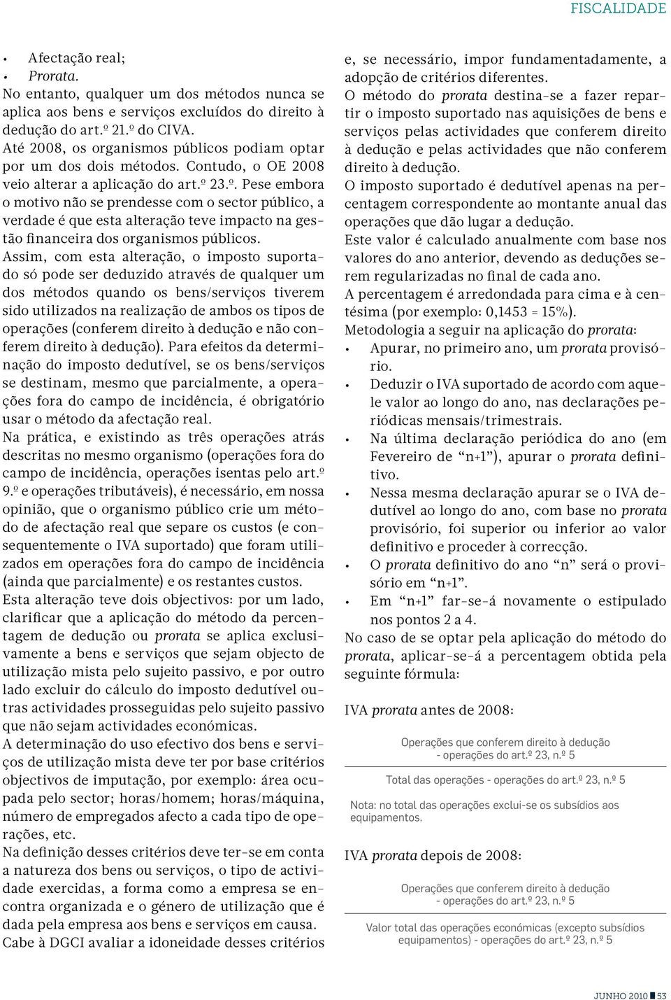 23.º. Pese embora o motivo não se prendesse com o sector público, a verdade é que esta alteração teve impacto na gestão financeira dos organismos públicos.