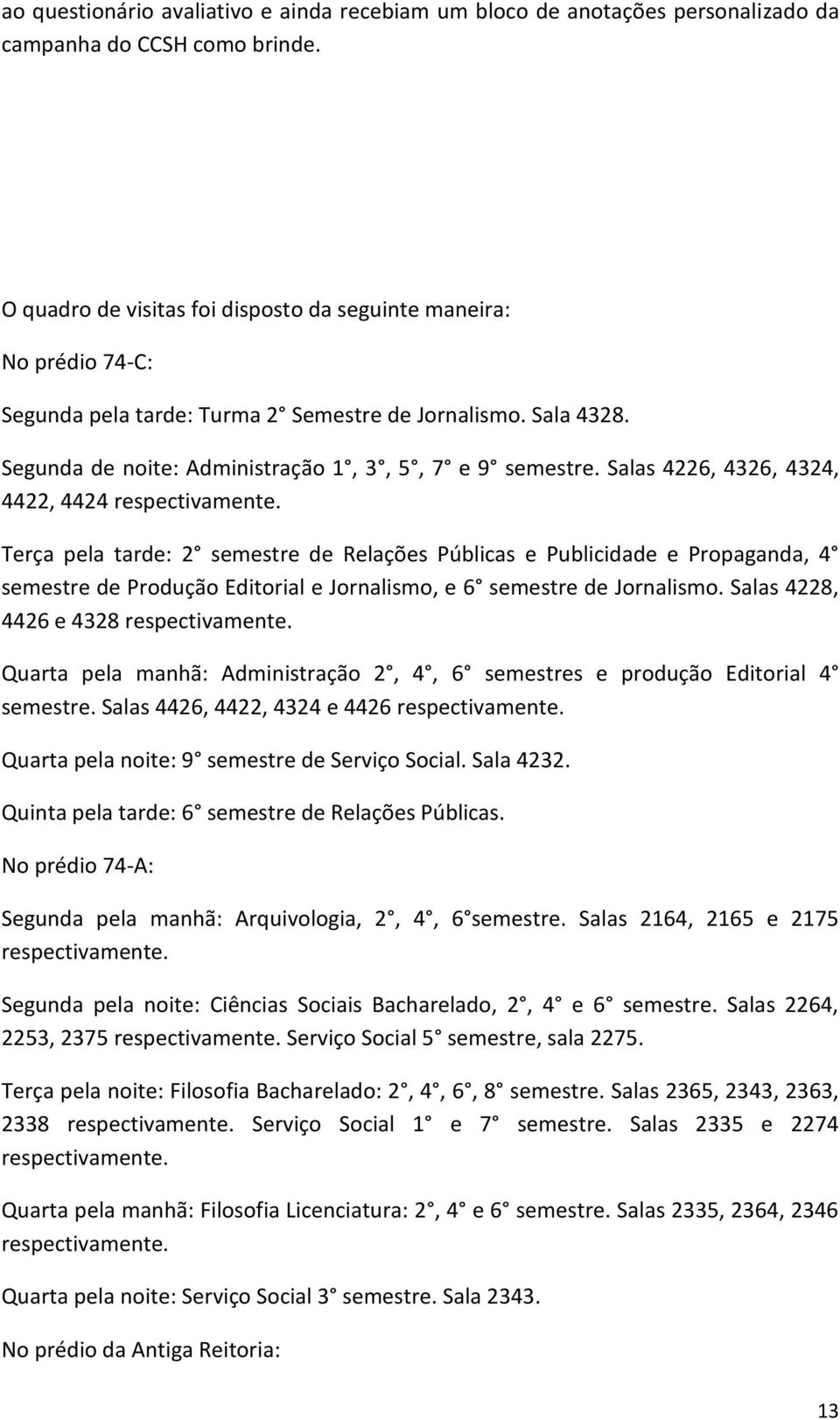 Salas 4226, 4326, 4324, 4422, 4424 respectivamente.