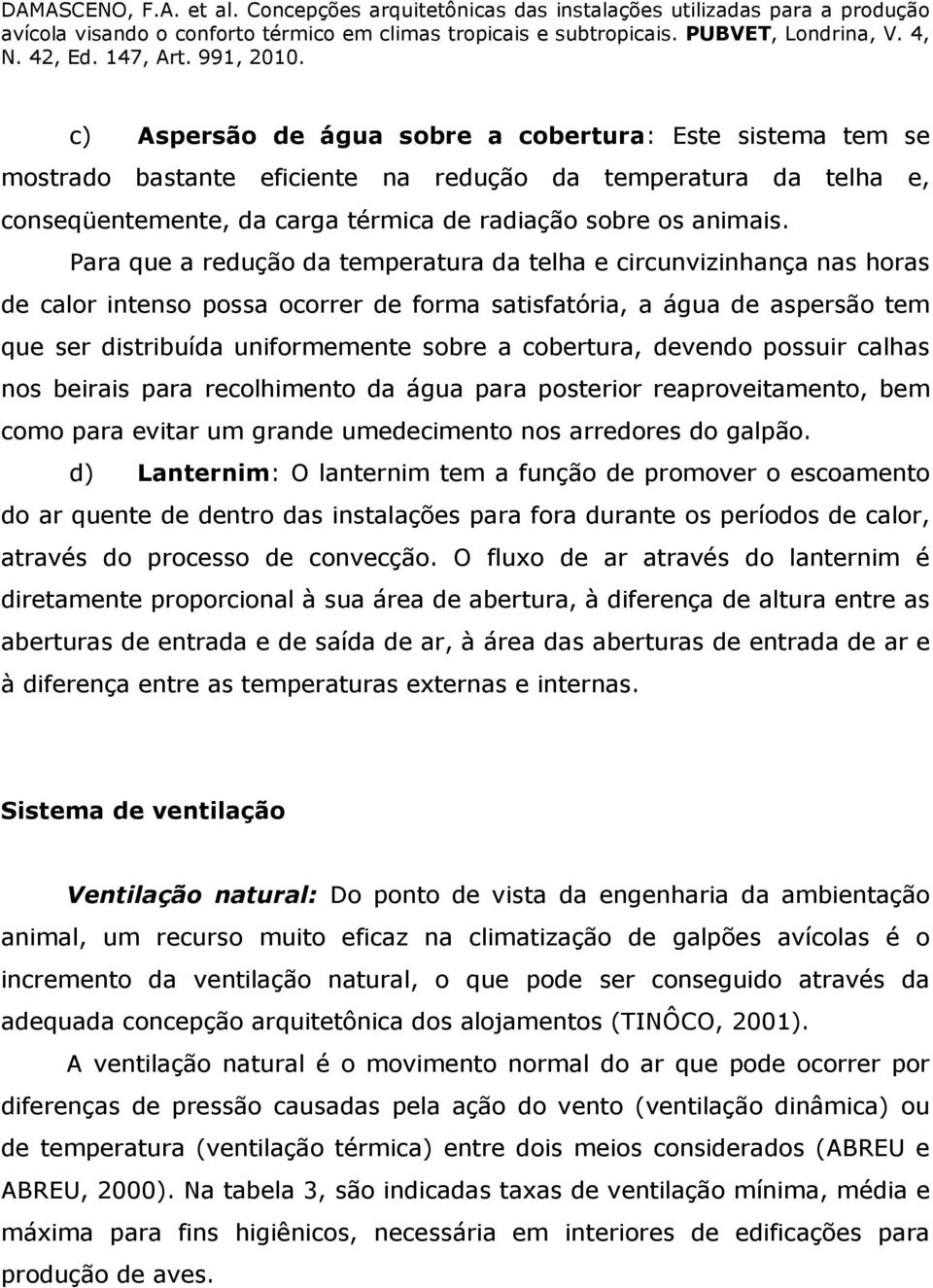 cobertura, devendo possuir calhas nos beirais para recolhimento da água para posterior reaproveitamento, bem como para evitar um grande umedecimento nos arredores do galpão.