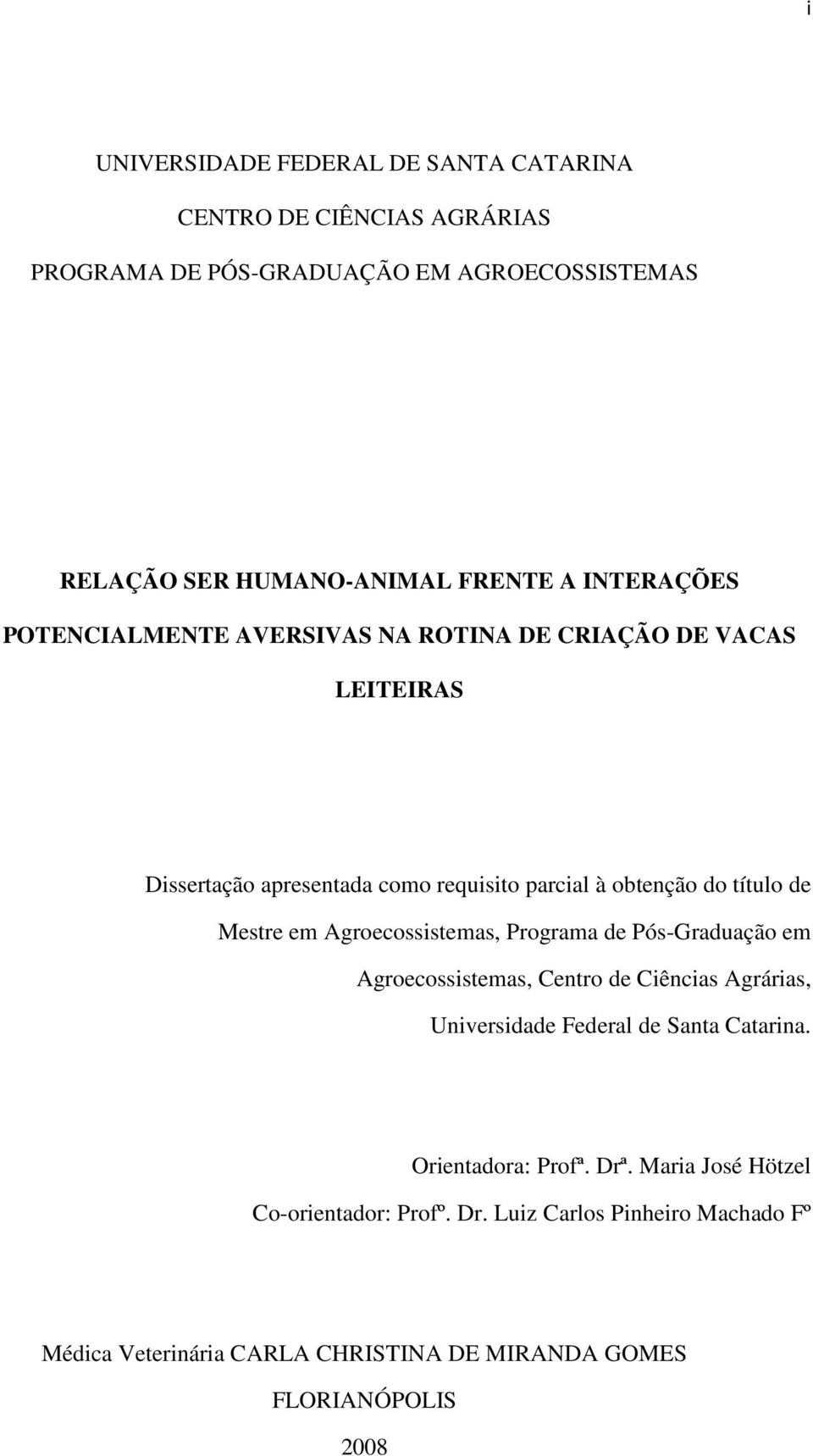 Mestre em Agroecossistemas, Programa de Pós-Graduação em Agroecossistemas, Centro de Ciências Agrárias, Universidade Federal de Santa Catarina.