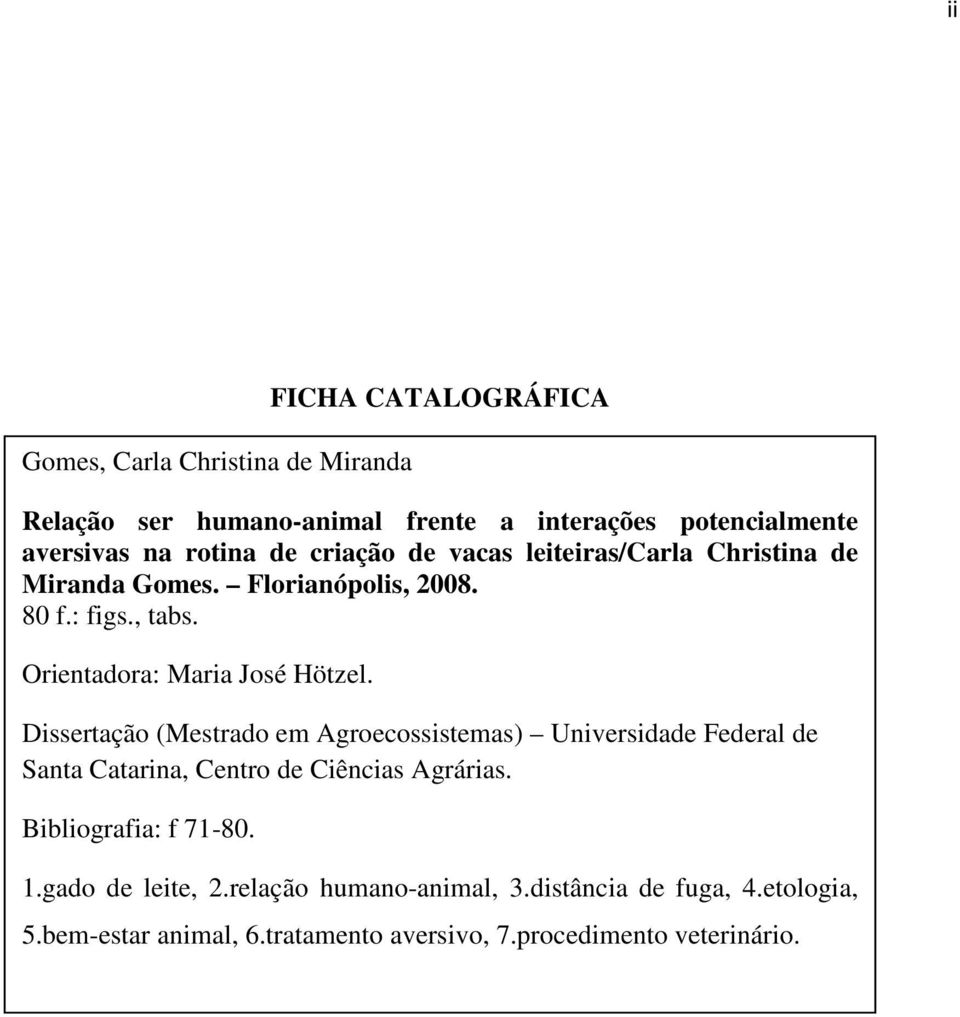 Dissertação (Mestrado em Agroecossistemas) Universidade Federal de Santa Catarina, Centro de Ciências Agrárias. Bibliografia: f 71-80. 1.