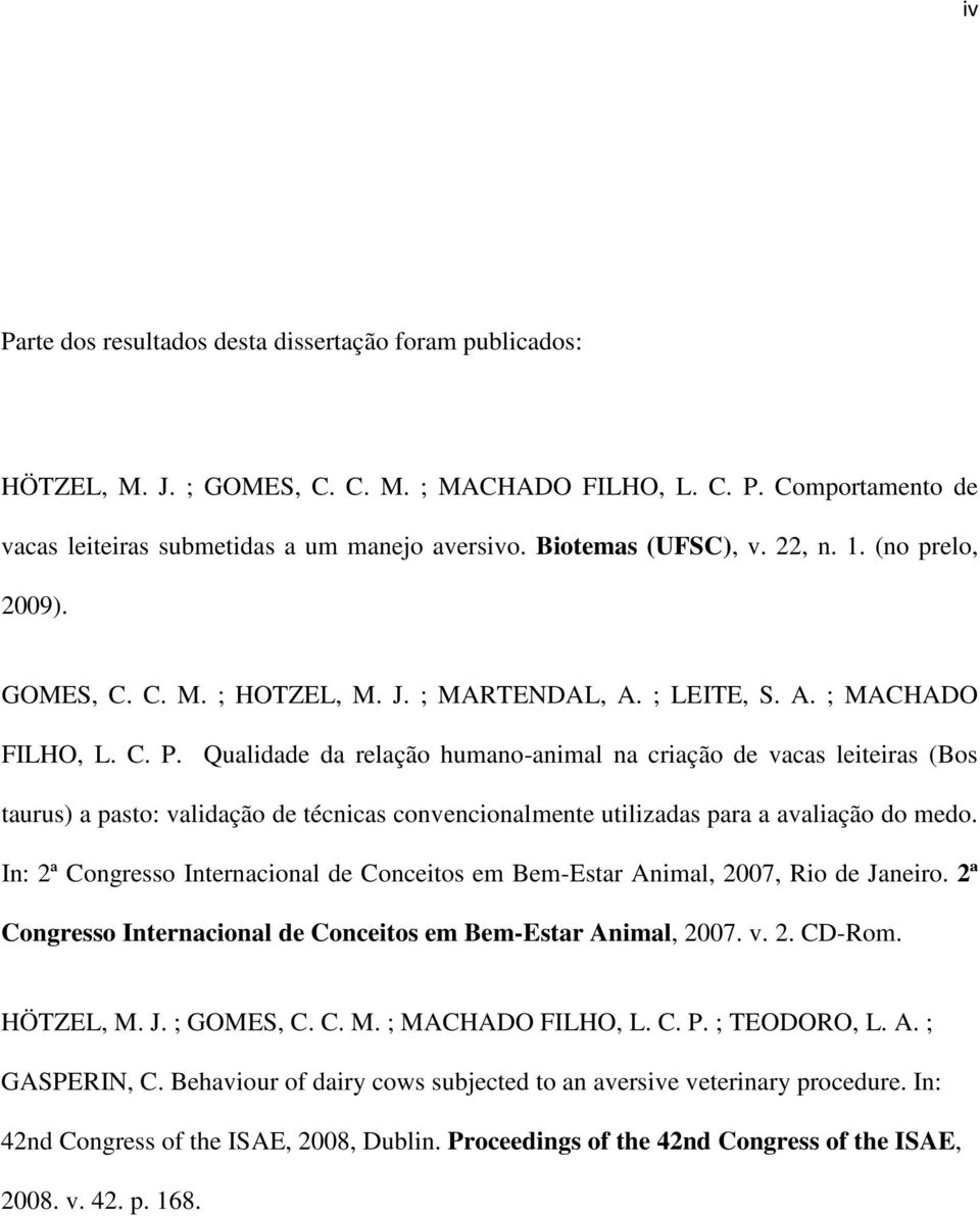 Qualidade da relação humano-animal na criação de vacas leiteiras (Bos taurus) a pasto: validação de técnicas convencionalmente utilizadas para a avaliação do medo.