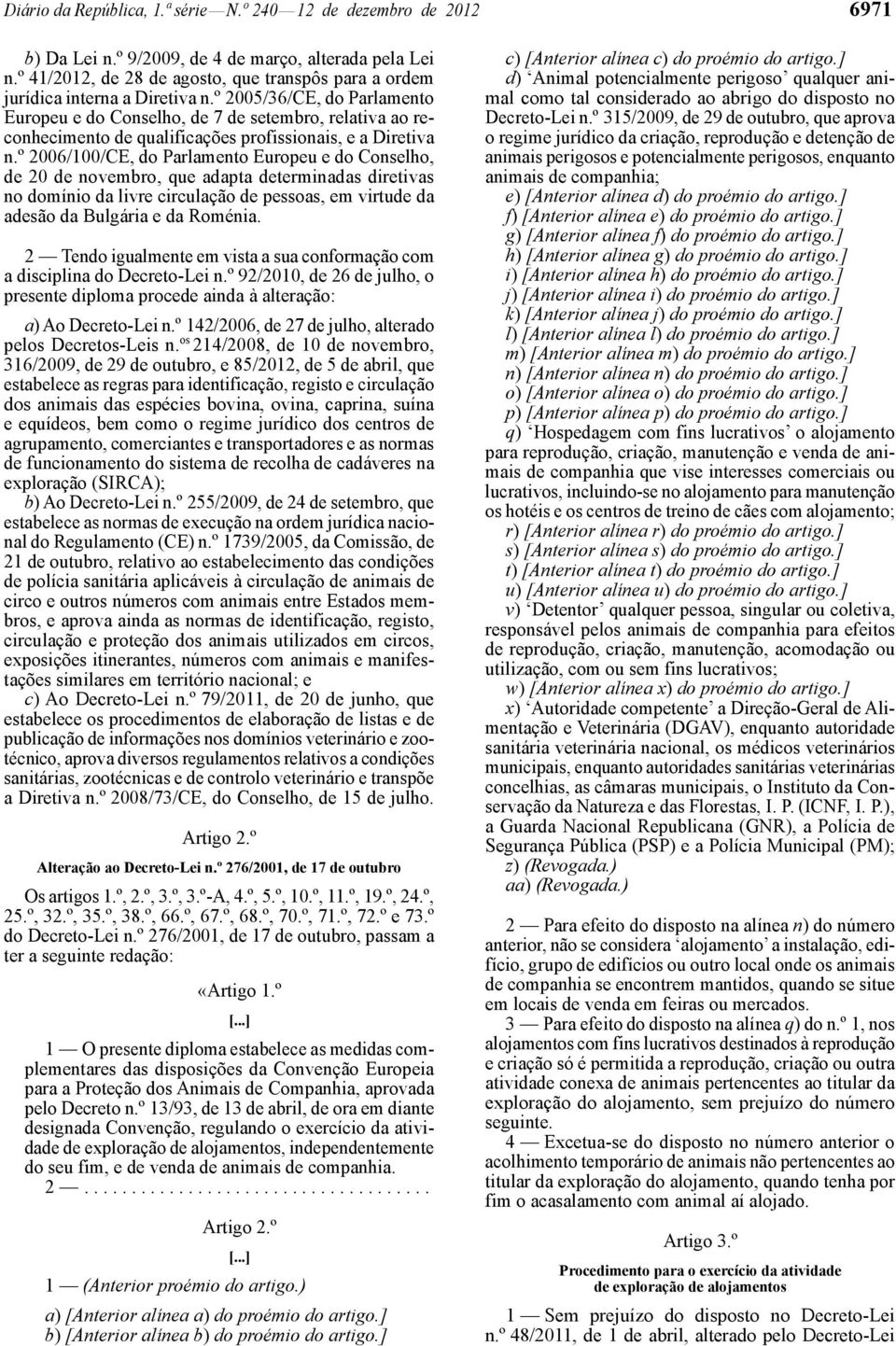 º 2005/36/CE, do Parlamento Europeu e do Conselho, de 7 de setembro, relativa ao reconhecimento de qualificações profissionais, e a Diretiva n.