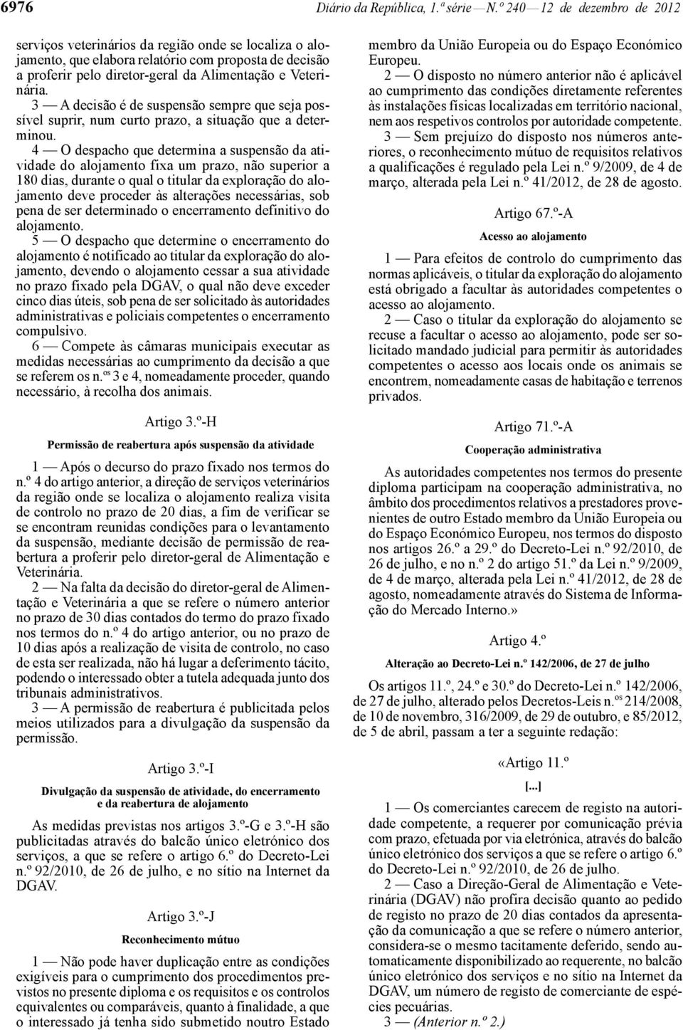 3 A decisão é de suspensão sempre que seja possível suprir, num curto prazo, a situação que a determinou.