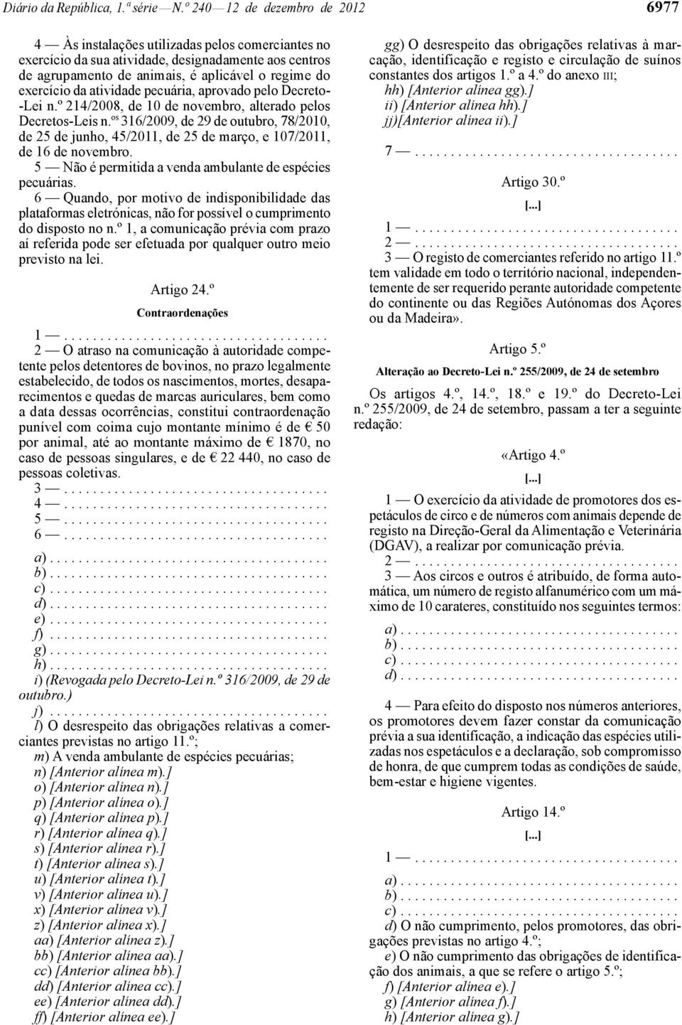 da atividade pecuária, aprovado pelo Decreto- -Lei n.º 214/2008, de 10 de novembro, alterado pelos Decretos-Leis n.