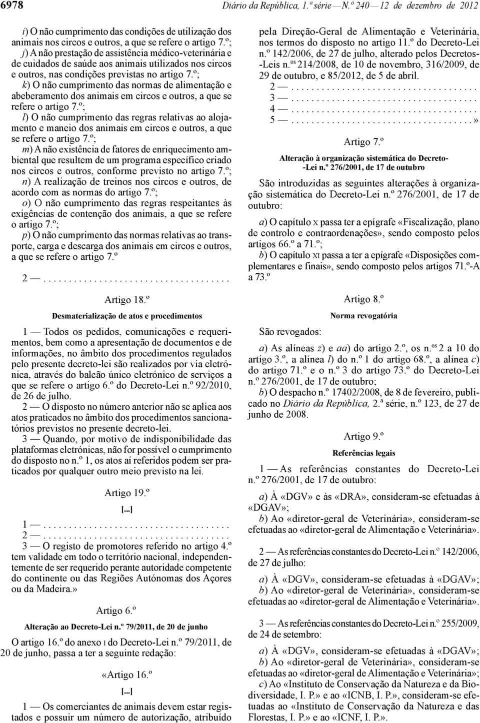 º; k) O não cumprimento das normas de alimentação e abeberamento dos animais em circos e outros, a que se refere o artigo 7.