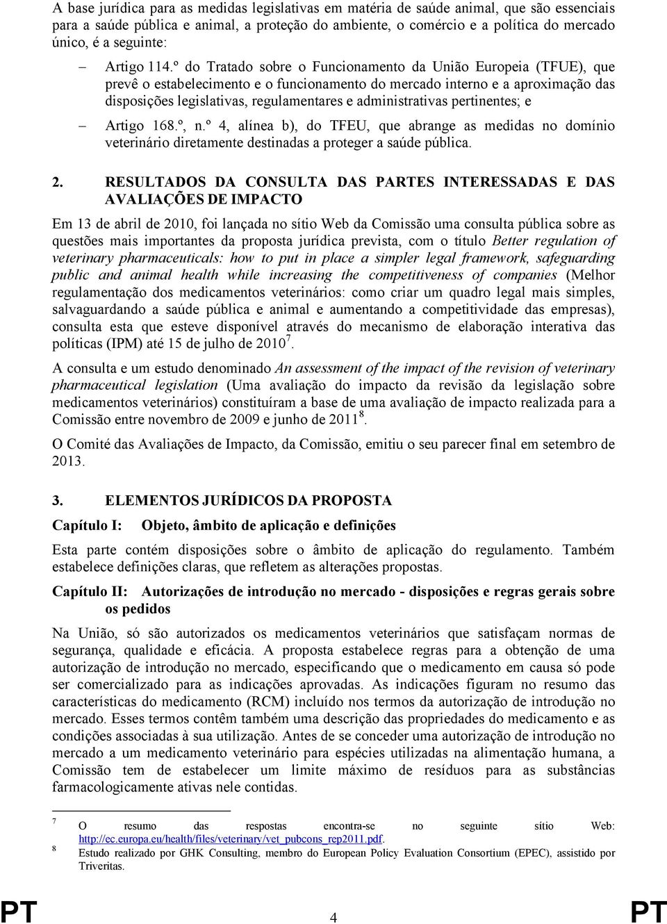 º do Tratado sobre o Funcionamento da União Europeia (TFUE), que prevê o estabelecimento e o funcionamento do mercado interno e a aproximação das disposições legislativas, regulamentares e