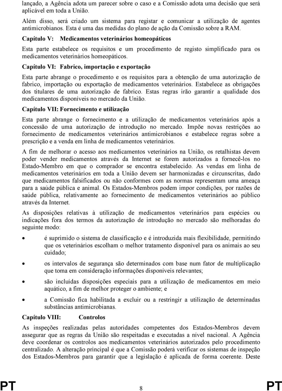 Capítulo V: Medicamentos veterinários homeopáticos Esta parte estabelece os requisitos e um procedimento de registo simplificado para os medicamentos veterinários homeopáticos.