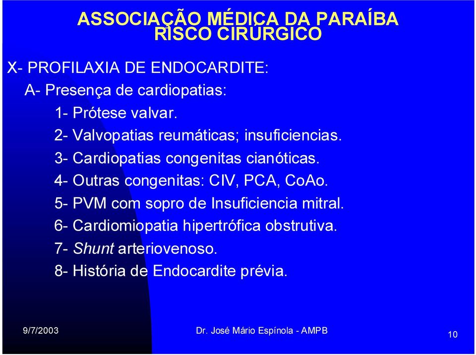 4- Outras congenitas: CIV, PCA, CoAo. 5- PVM com sopro de Insuficiencia mitral.