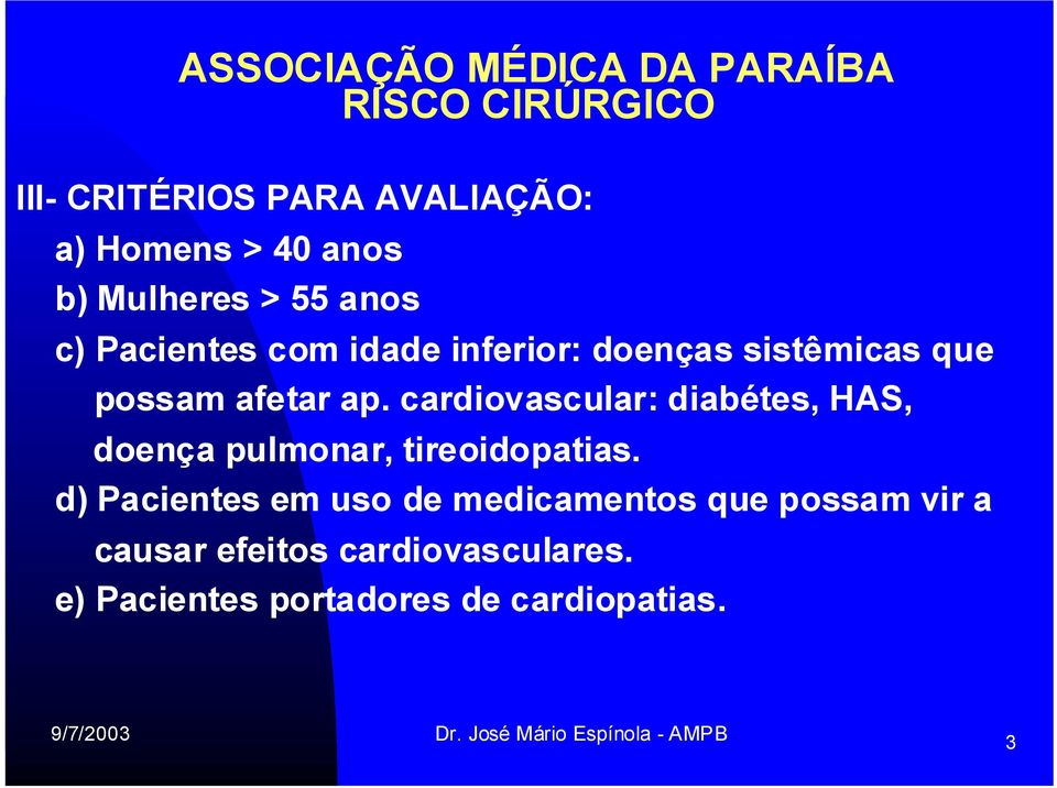 cardiovascular: diabétes, HAS, doença pulmonar, tireoidopatias.