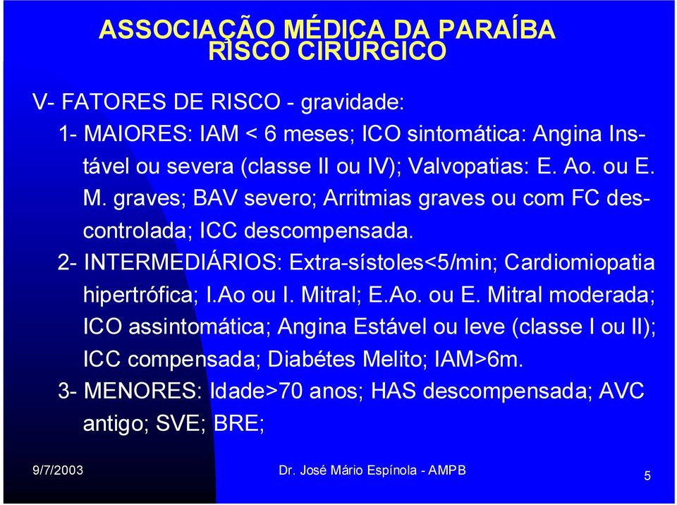 2- INTERMEDIÁRIOS: Extra-sístoles<5/min; Cardiomiopatia hipertrófica; I.Ao ou I. Mitral; E.Ao. ou E.