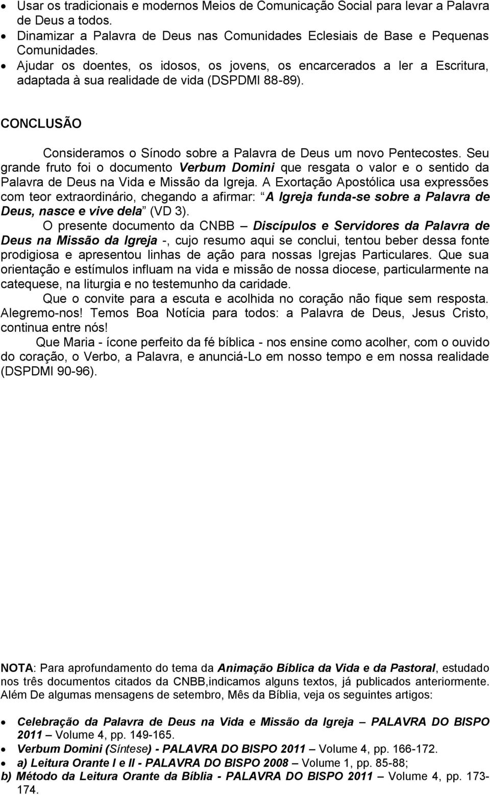 CONCLUSÃO Consideramos o Sínodo sobre a Palavra de Deus um novo Pentecostes.