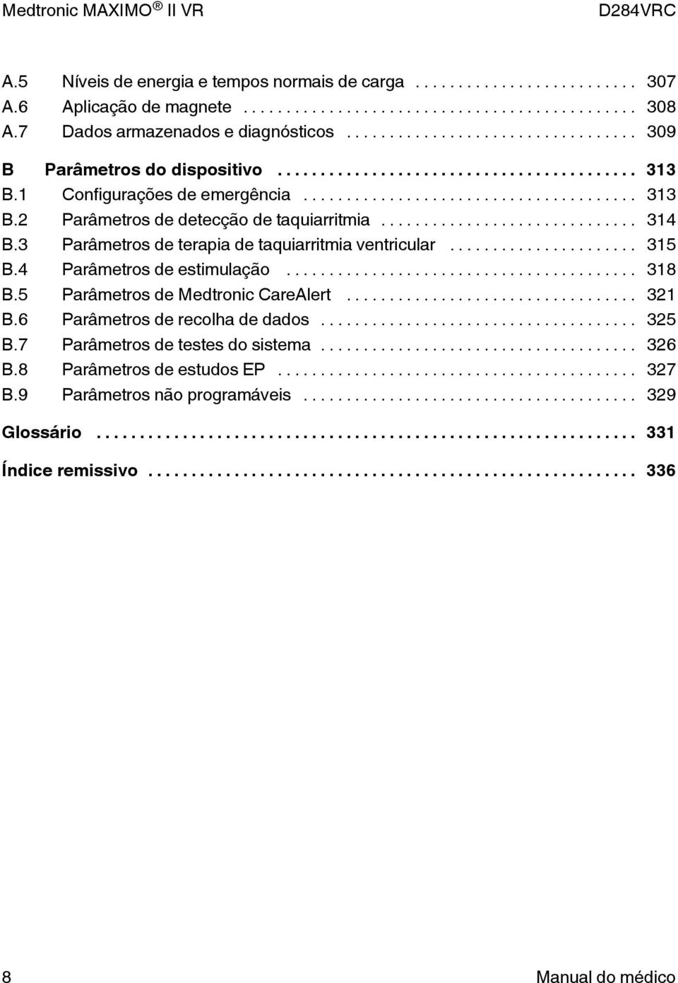 3 Parâmetros de terapia de taquiarritmia ventricular... 315 B.4 Parâmetros de estimulação... 318 B.5 Parâmetros de Medtronic CareAlert... 321 B.