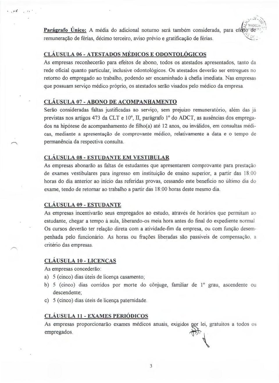 Os atestados devedio ser entregues no retorno do empregado ao trabalho, podendo ser encaminhado a chefia imediata.