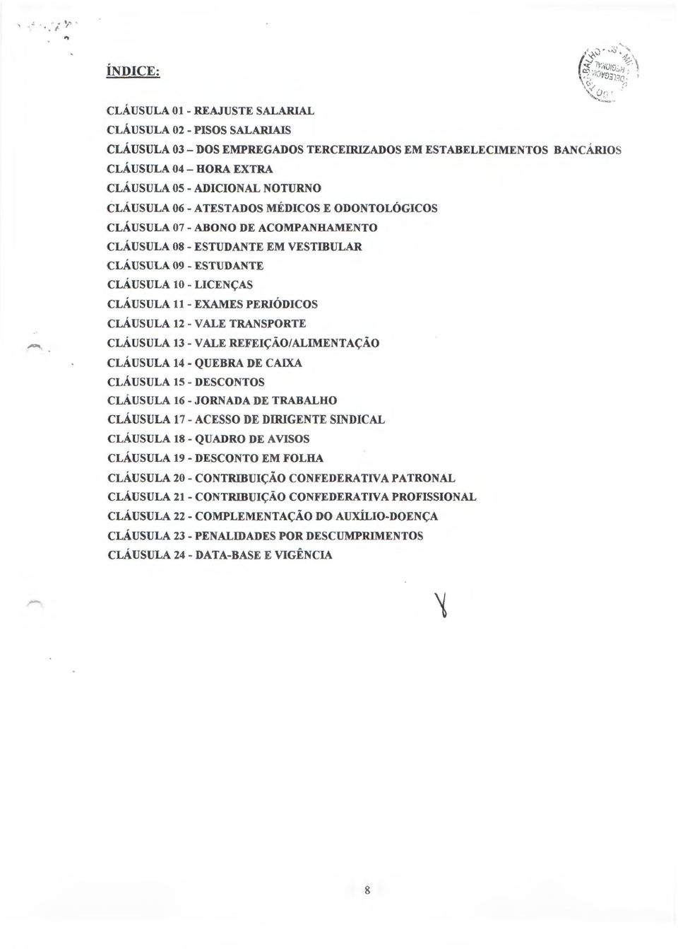 CLAUSULA 06- A TEST ADOS MEDICOS E ODONTOLOGICOS CLAUSULA 07- ABONO DE ACOMPANHAMENTO CLAUSULA 08- ESTUDANTE EM VESTffiULAR CLAUSULA09-ESTUDANTE CLAUSULA 10 - LICEN~AS CLAUSULA 11 - EXAMES PERIODICOS