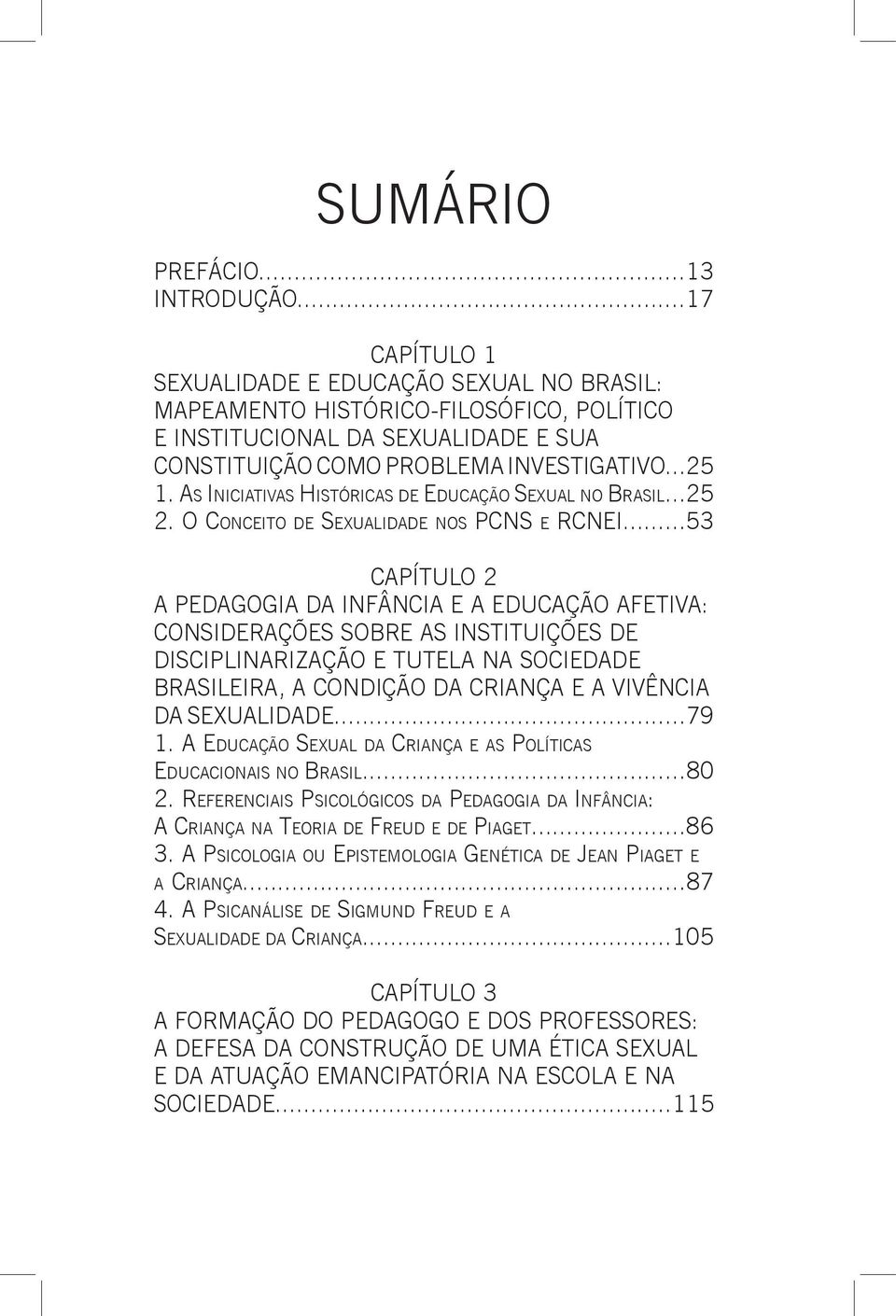 As Iniciativas Históricas de Educação Sexual no Brasil...25 2. O Conceito de Sexualidade nos PCNS e RCNEI.