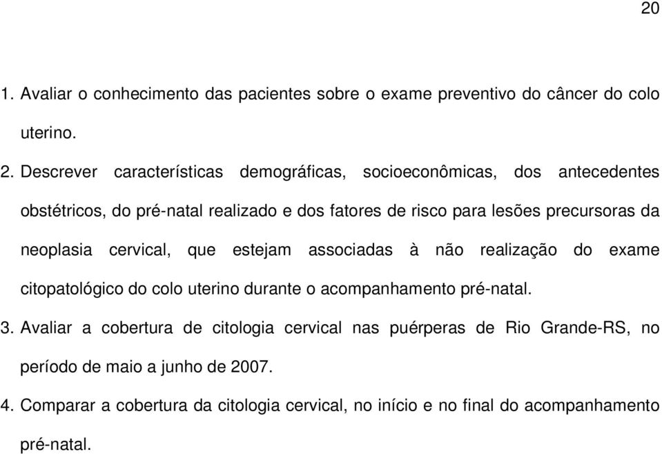 precursoras da neoplasia cervical, que estejam associadas à não realização do exame citopatológico do colo uterino durante o acompanhamento pré-natal.