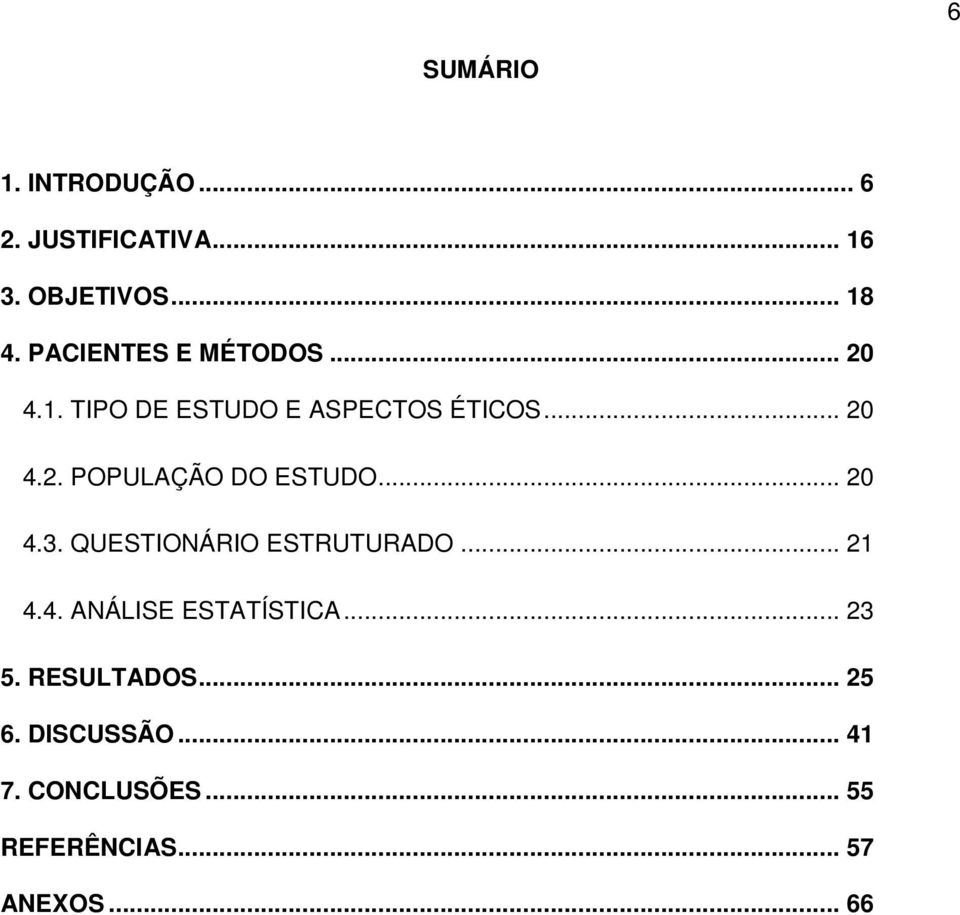 .. 20 4.3. QUESTIONÁRIO ESTRUTURADO... 21 4.4. ANÁLISE ESTATÍSTICA... 23 5.