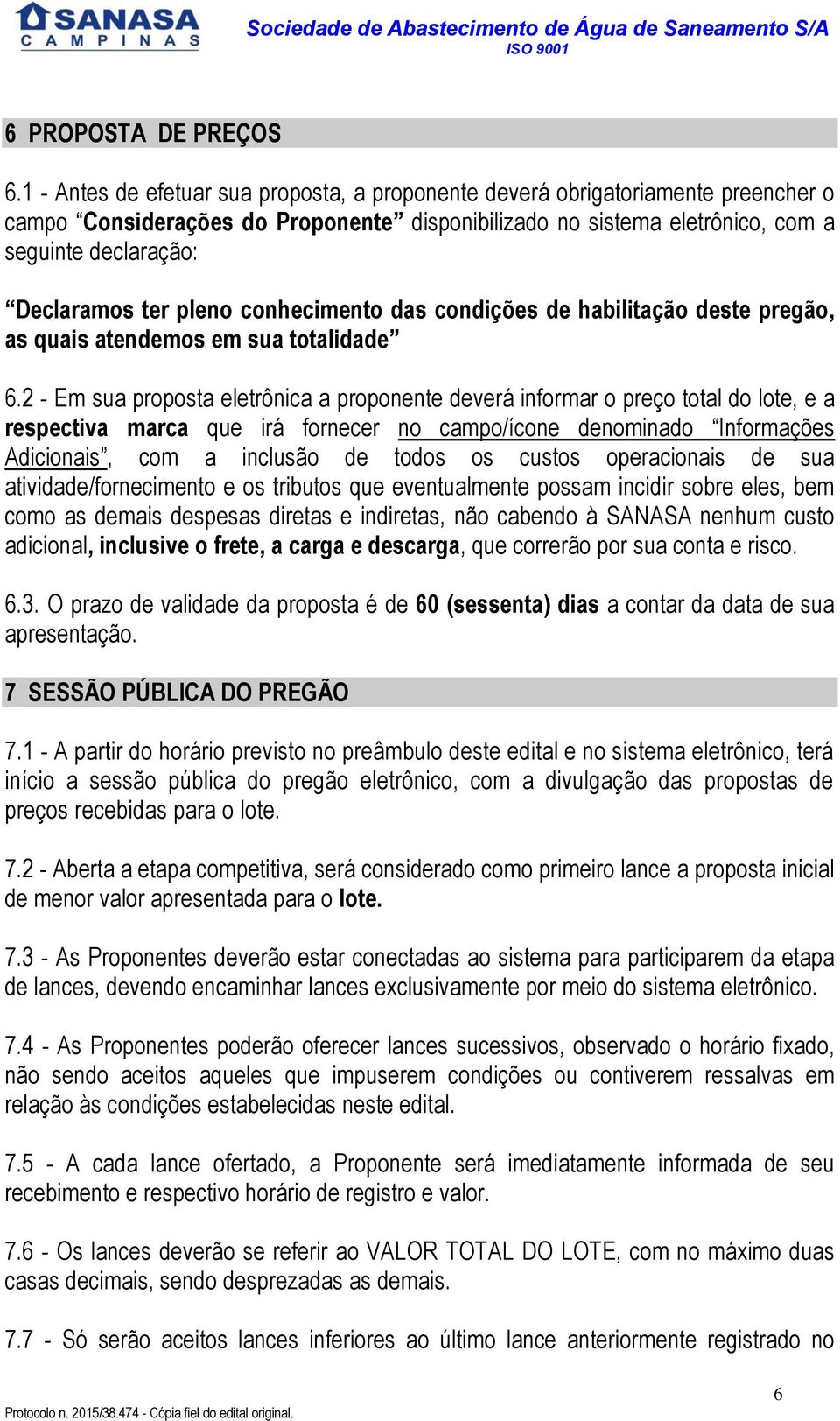 pleno conhecimento das condições de habilitação deste pregão, as quais atendemos em sua totalidade 6.