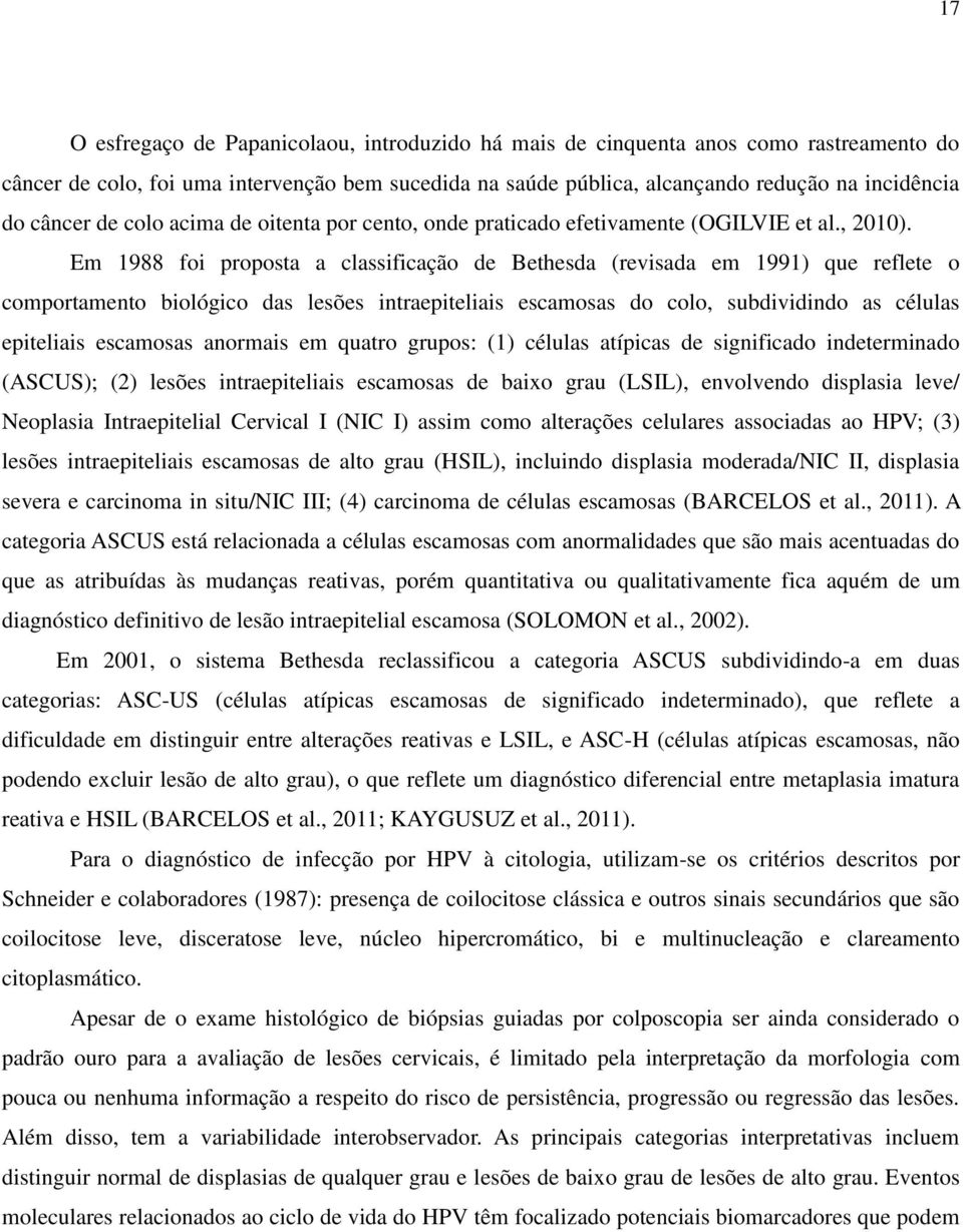 Em 1988 foi proposta a classificação de Bethesda (revisada em 1991) que reflete o comportamento biológico das lesões intraepiteliais escamosas do colo, subdividindo as células epiteliais escamosas