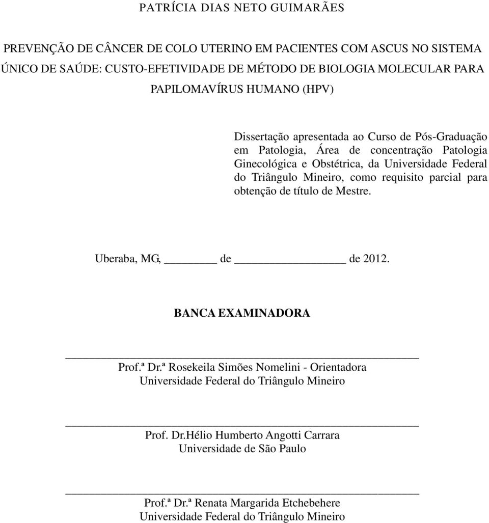 Triângulo Mineiro, como requisito parcial para obtenção de título de Mestre. Uberaba, MG, de de 2012. BANCA EXAMINADORA Prof.ª Dr.