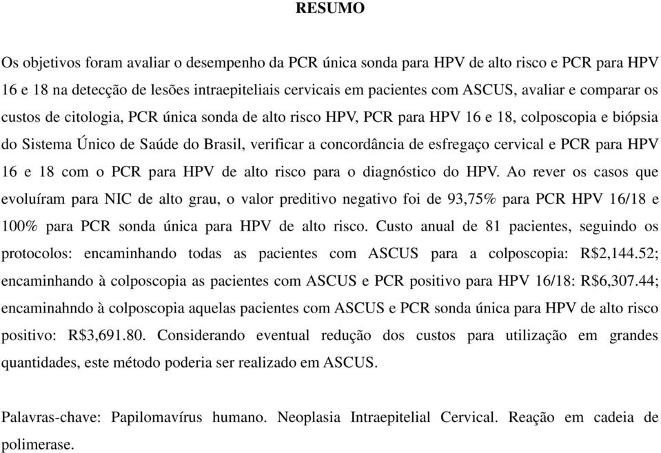 PCR para HPV 16 e 18 com o PCR para HPV de alto risco para o diagnóstico do HPV.