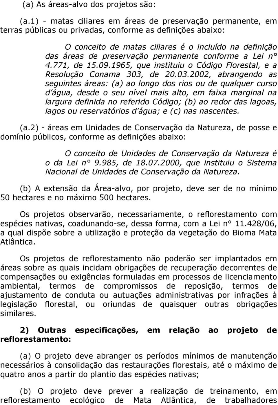 permanente conforme a Lei n 4.771, de 15.09.1965, que instituiu o Código Florestal, e a Resolução Conama 303,