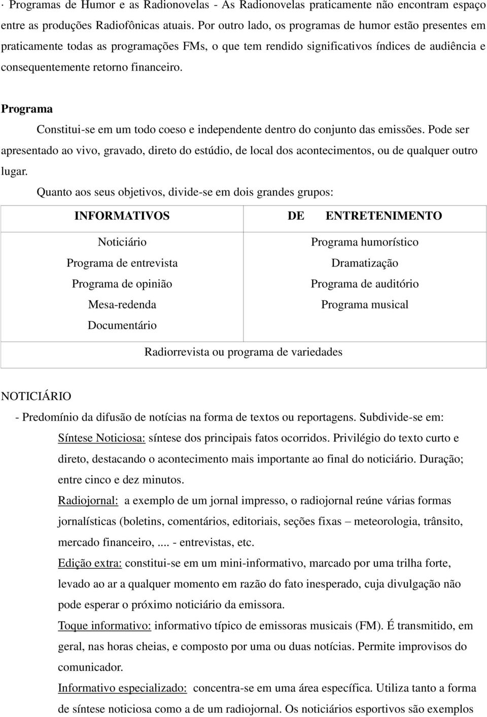 Programa Constitui-se em um todo coeso e independente dentro do conjunto das emissões.