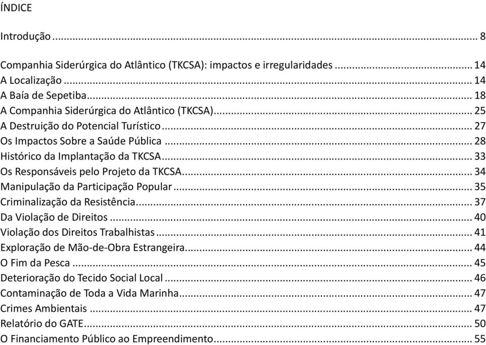 .. 34 Manipulação da Participação Popular... 35 Criminalização da Resistência... 37 Da Violação de Direitos... 40 Violação dos Direitos Trabalhistas.