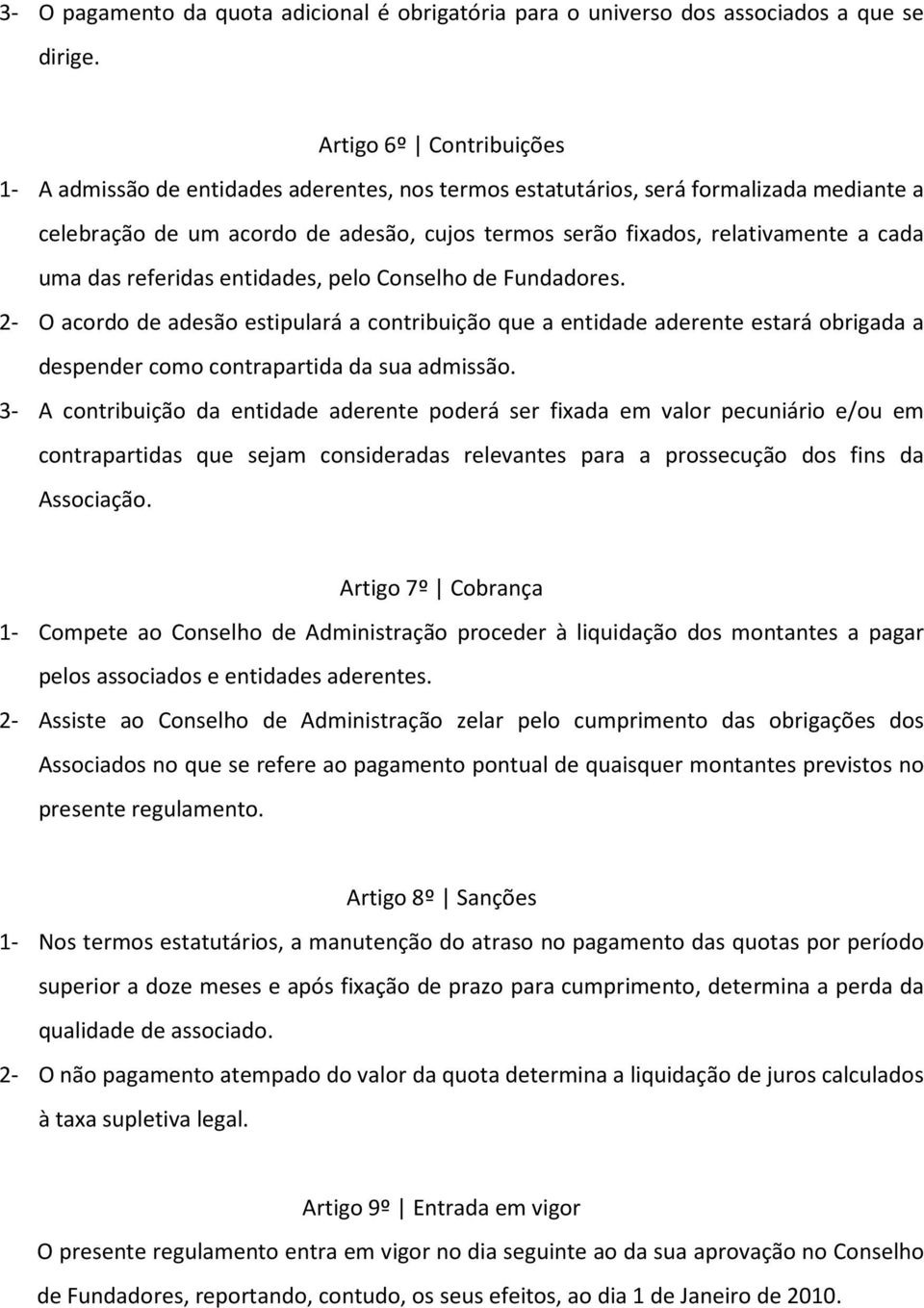 uma das referidas entidades, pelo Conselho de Fundadores. 2- O acordo de adesão estipulará a contribuição que a entidade aderente estará obrigada a despender como contrapartida da sua admissão.