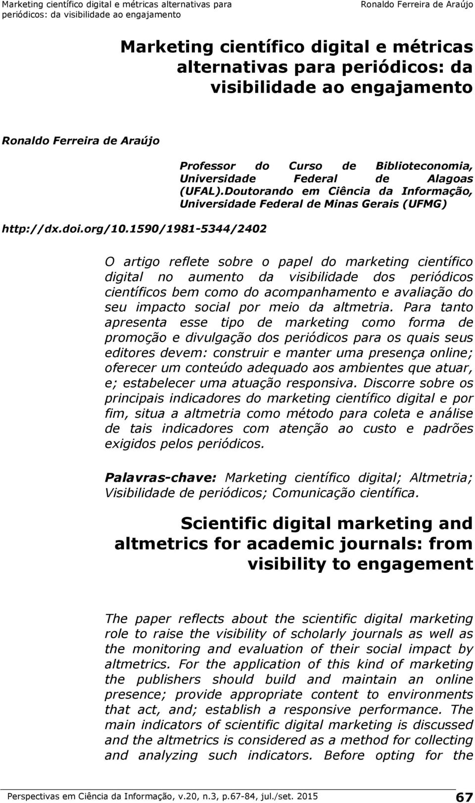 Doutorando em Ciência da Informação, Universidade Federal de Minas Gerais (UFMG) O artigo reflete sobre o papel do marketing científico digital no aumento da visibilidade dos periódicos científicos