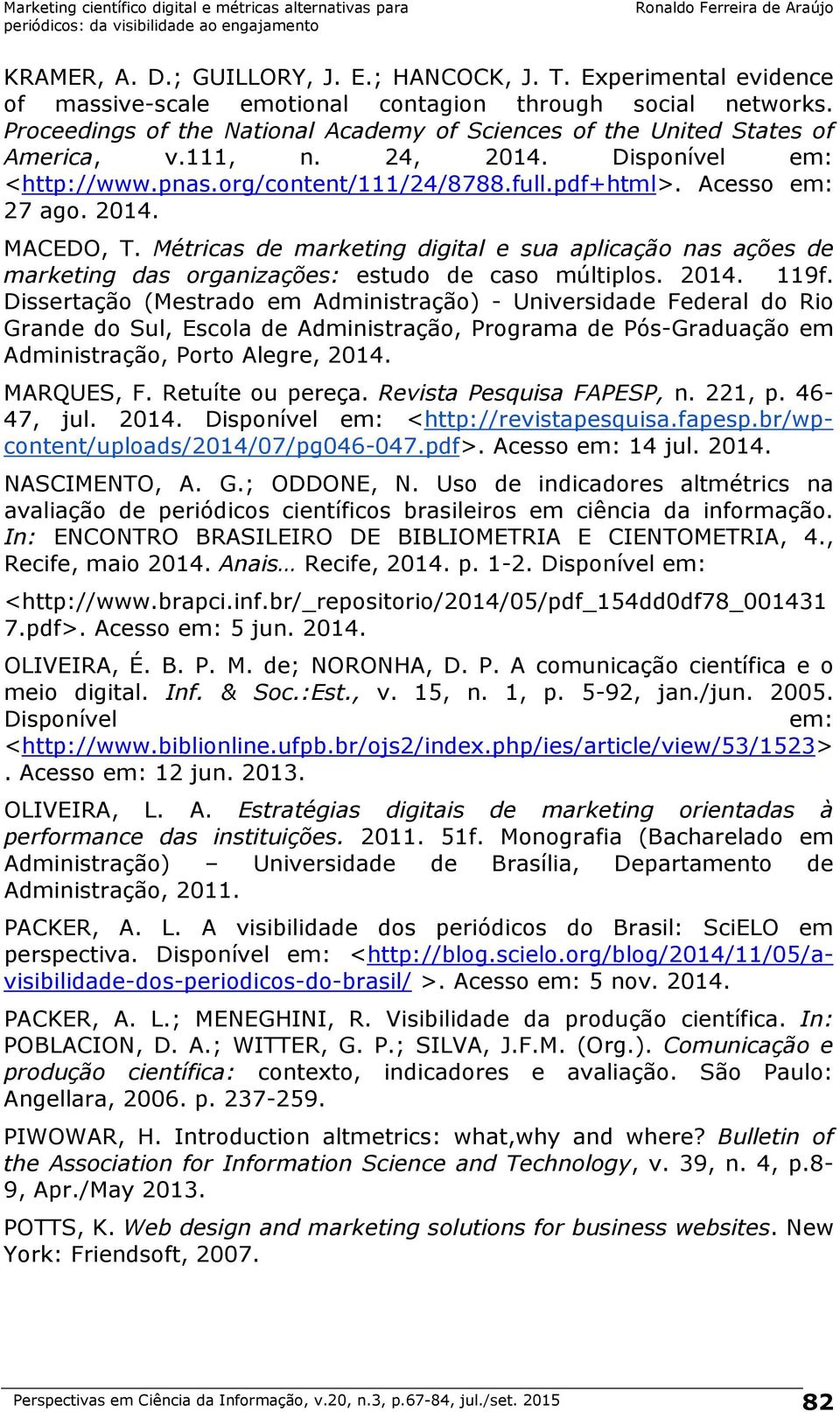 Métricas de marketing digital e sua aplicação nas ações de marketing das organizações: estudo de caso múltiplos. 2014. 119f.