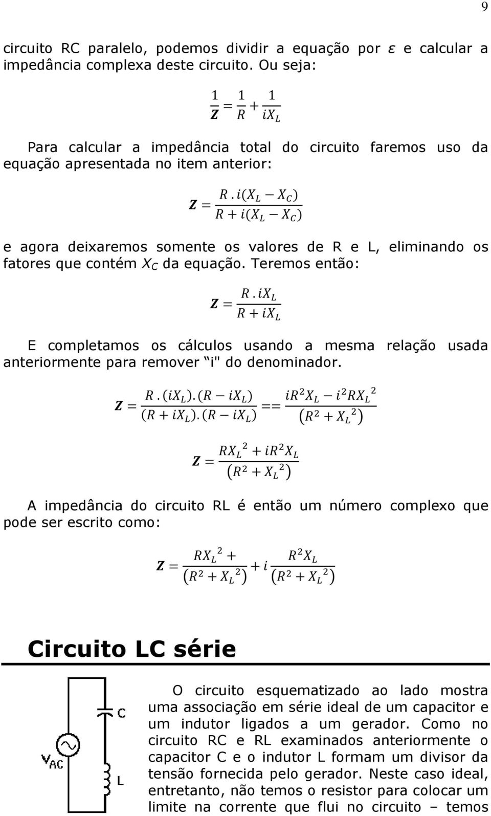 ( ) +( ) e agora deixaremos somente os valores de R e L, eliminando os fatores que contém X C da equação. Teremos então:.