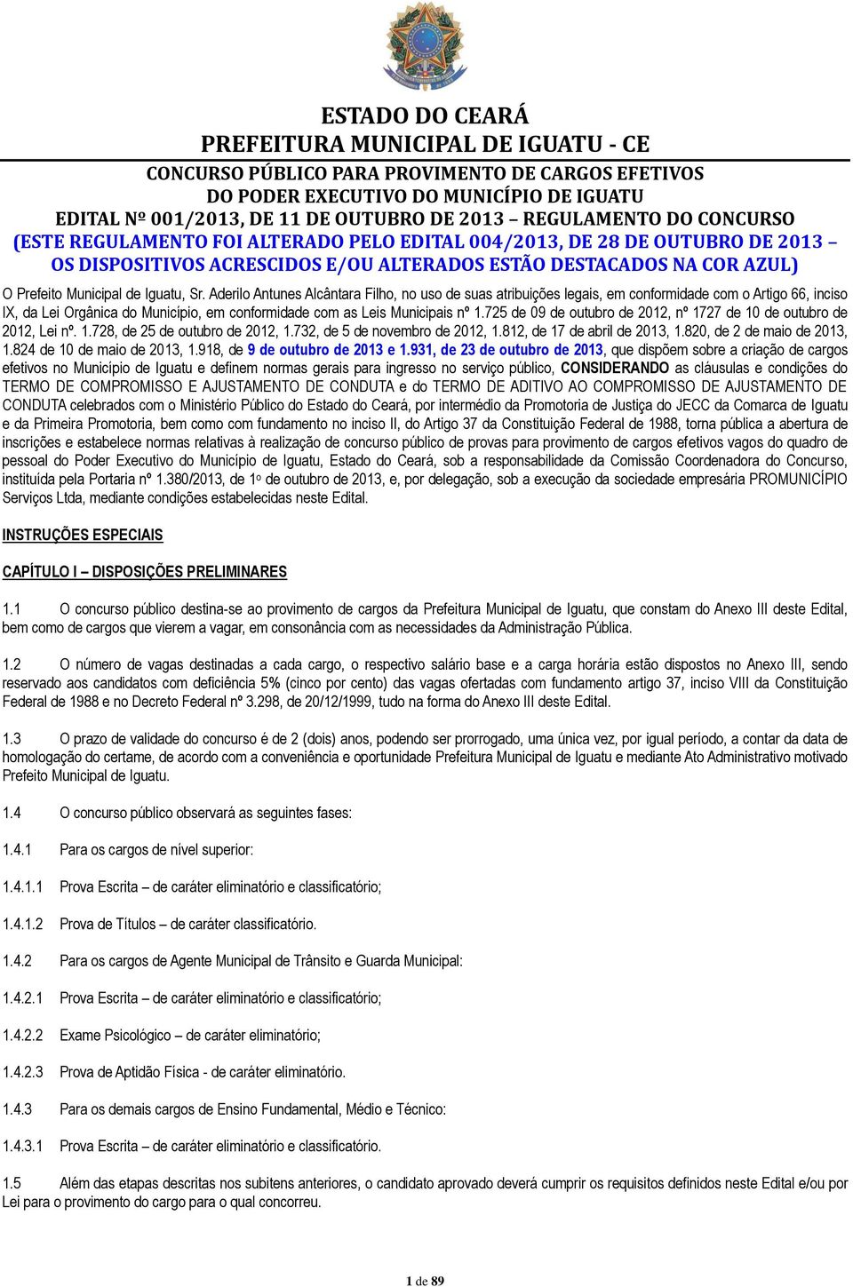 Aderilo Antunes Alcântara Filho, no uso de suas atribuições legais, em conformidade com o Artigo 66, inciso IX, da Lei Orgânica do Município, em conformidade com as Leis Municipais nº 1.