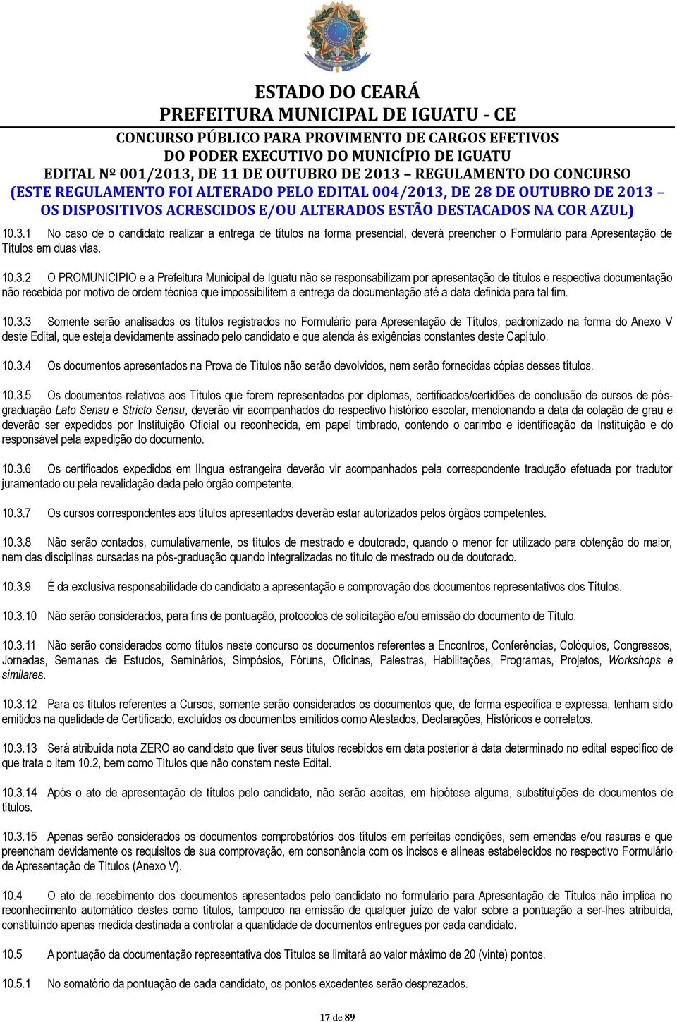 10.3.2 O PROMUNICIPIO e a Prefeitura Municipal de Iguatu não se responsabilizam por apresentação de títulos e respectiva documentação não recebida por motivo de ordem técnica que impossibilitem a