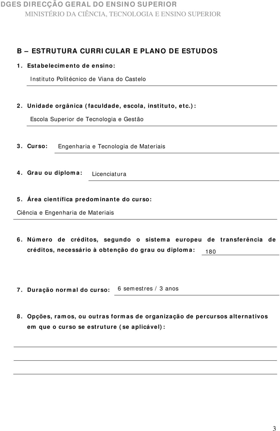 Área científica predominante do curso: Ciência e Engenharia de Materiais.