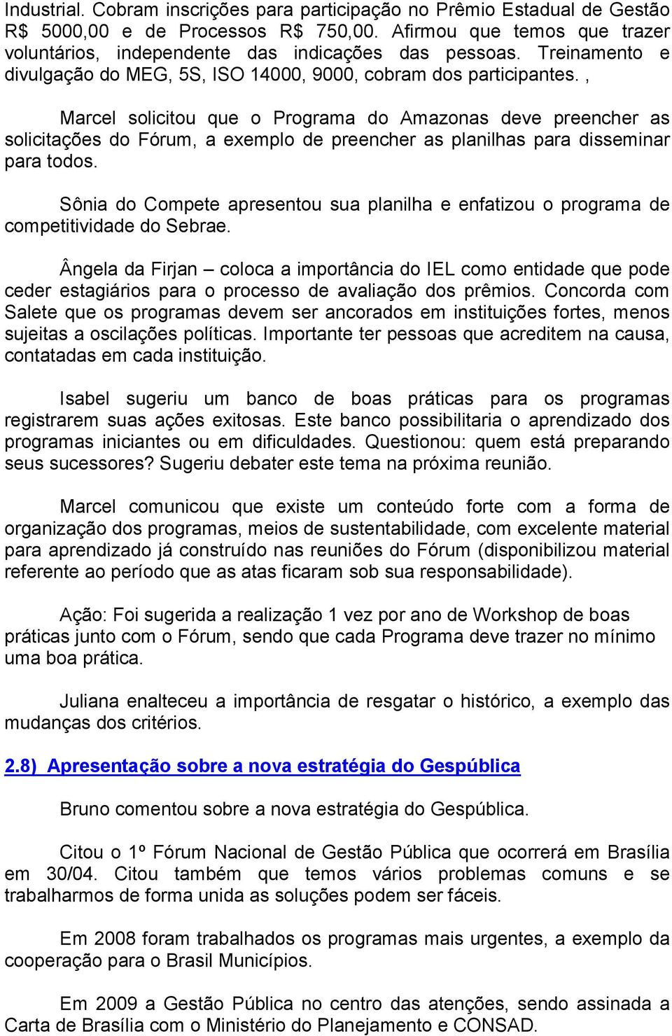 , Marcel solicitou que o Programa do Amazonas deve preencher as solicitações do Fórum, a exemplo de preencher as planilhas para disseminar para todos.