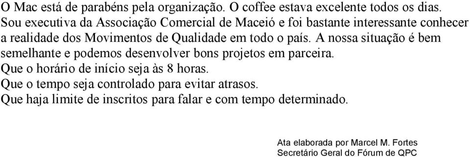 todo o país. A nossa situação é bem semelhante e podemos desenvolver bons projetos em parceira.