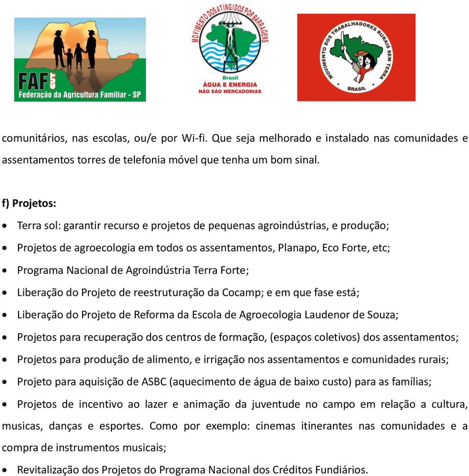 Agroindústria Terra Forte; Liberação do Projeto de reestruturação da Cocamp; e em que fase está; Liberação do Projeto de Reforma da Escola de Agroecologia Laudenor de Souza; Projetos para recuperação