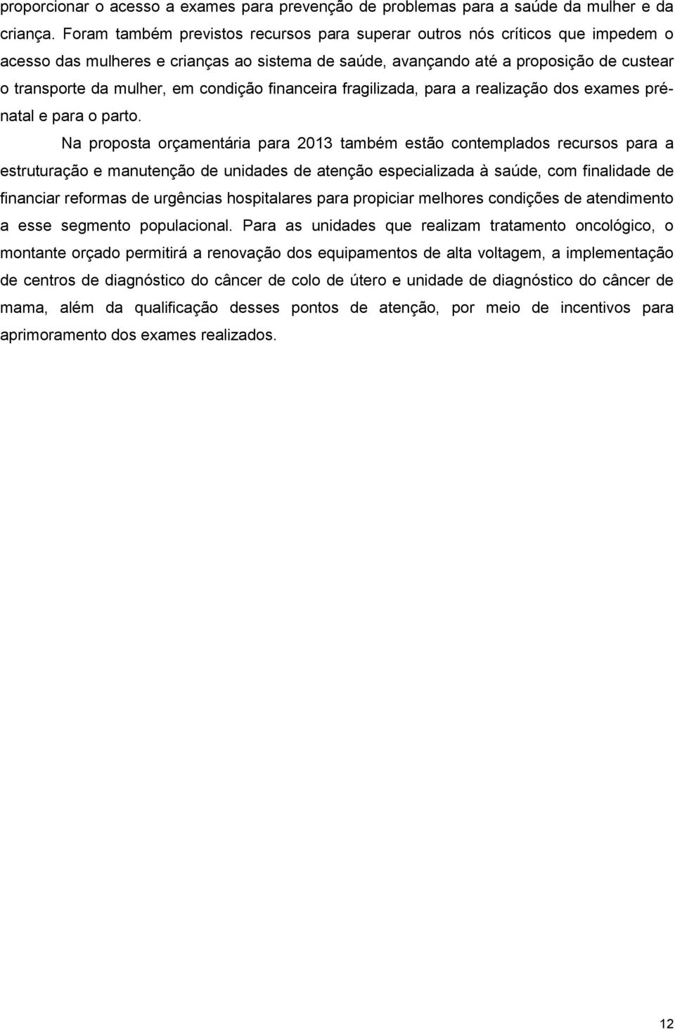 condição financeira fragilizada, para a realização dos exames prénatal e para o parto.