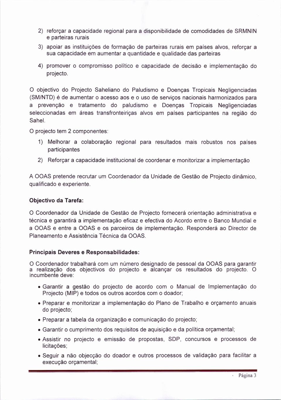 o objectivo do Projecto Saheliano do Paludismo e Doenças Tropicais Negligenciadas (SM/NTD) é de aumentar 0 acesso aos e 0 use de serviços nacionais harmonizados para a prevençào e tratamento do