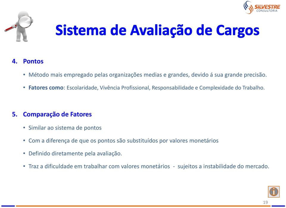 Comparação de Fatores Similaraosistemadepontos Com a diferença de que os pontos são substituídos por valores