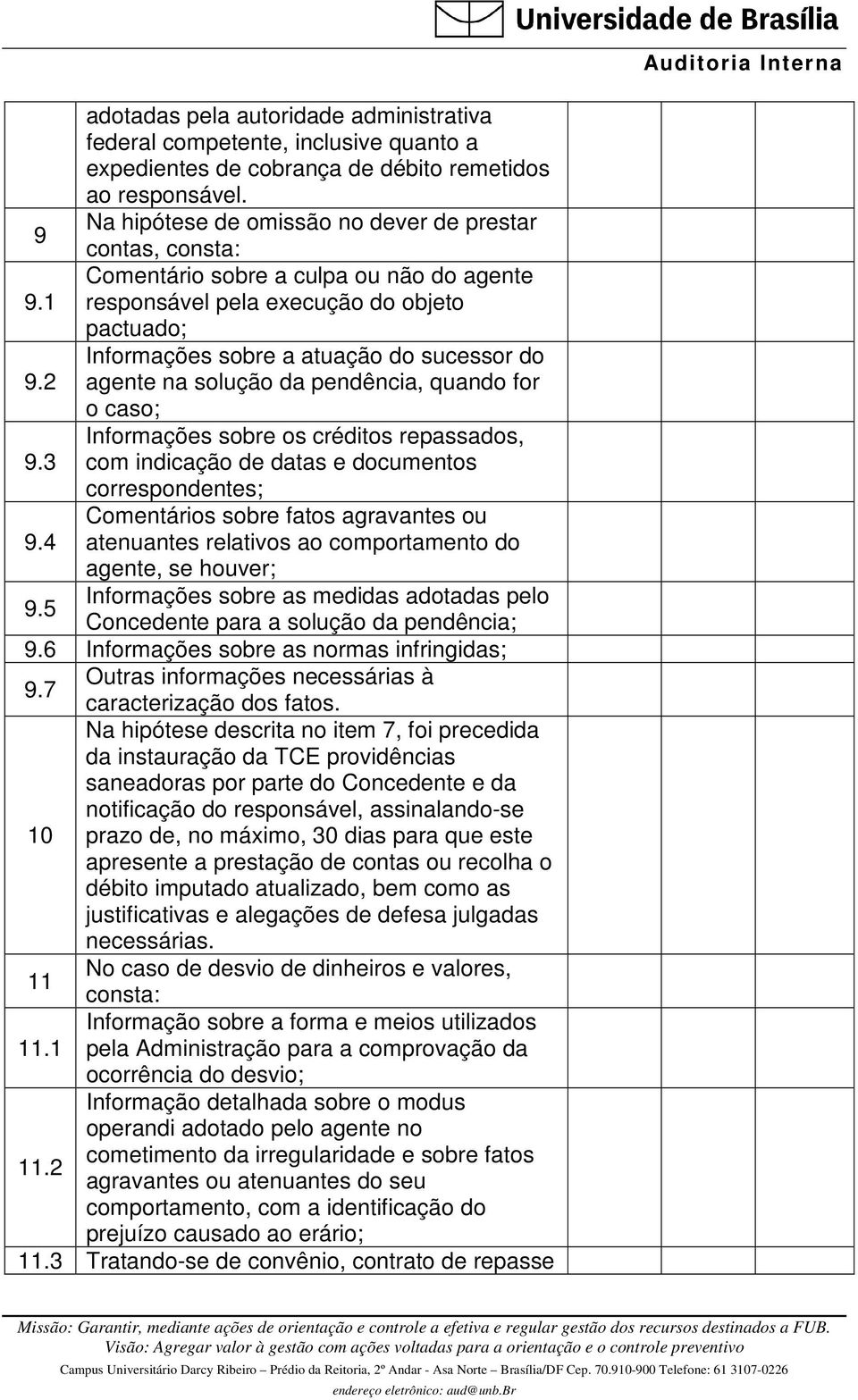 2 agente na solução da pendência, quando for o caso; Informações sobre os créditos repassados, 9.3 com indicação de datas e documentos correspondentes; Comentários sobre fatos agravantes ou 9.