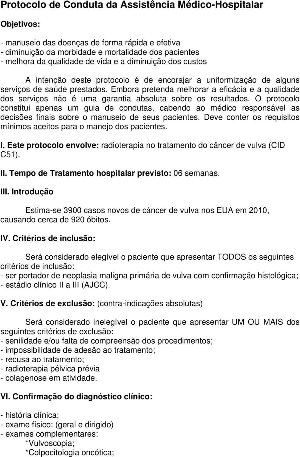 Embora pretenda melhorar a eficácia e a qualidade dos serviços não é uma garantia absoluta sobre os resultados.