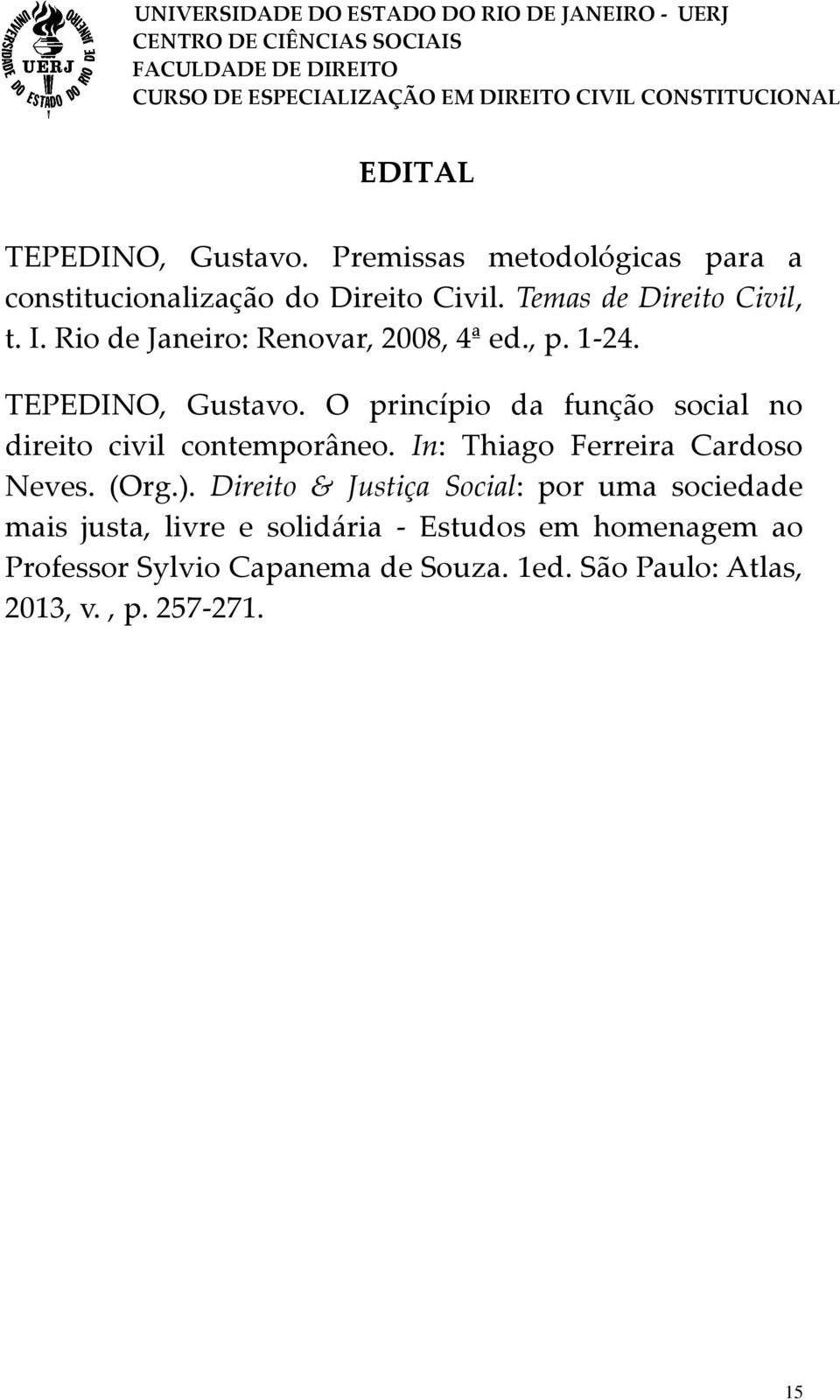 O princípio da função social no direito civil contemporâneo. In: Thiago Ferreira Cardoso Neves. (Org.).