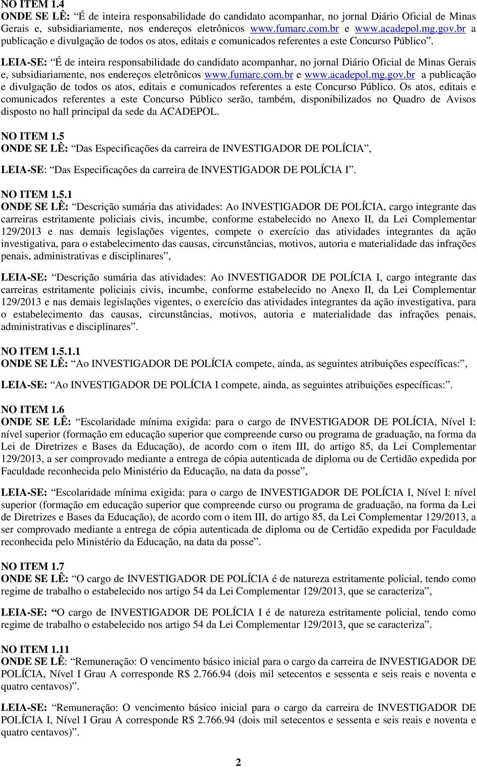 LEIA-SE: É de inteira responsabilidade do candidato acompanhar, no jornal Diário Oficial de Minas Gerais e, subsidiariamente, nos endereços eletrônicos www.fumarc.com.br e www.acadepol.