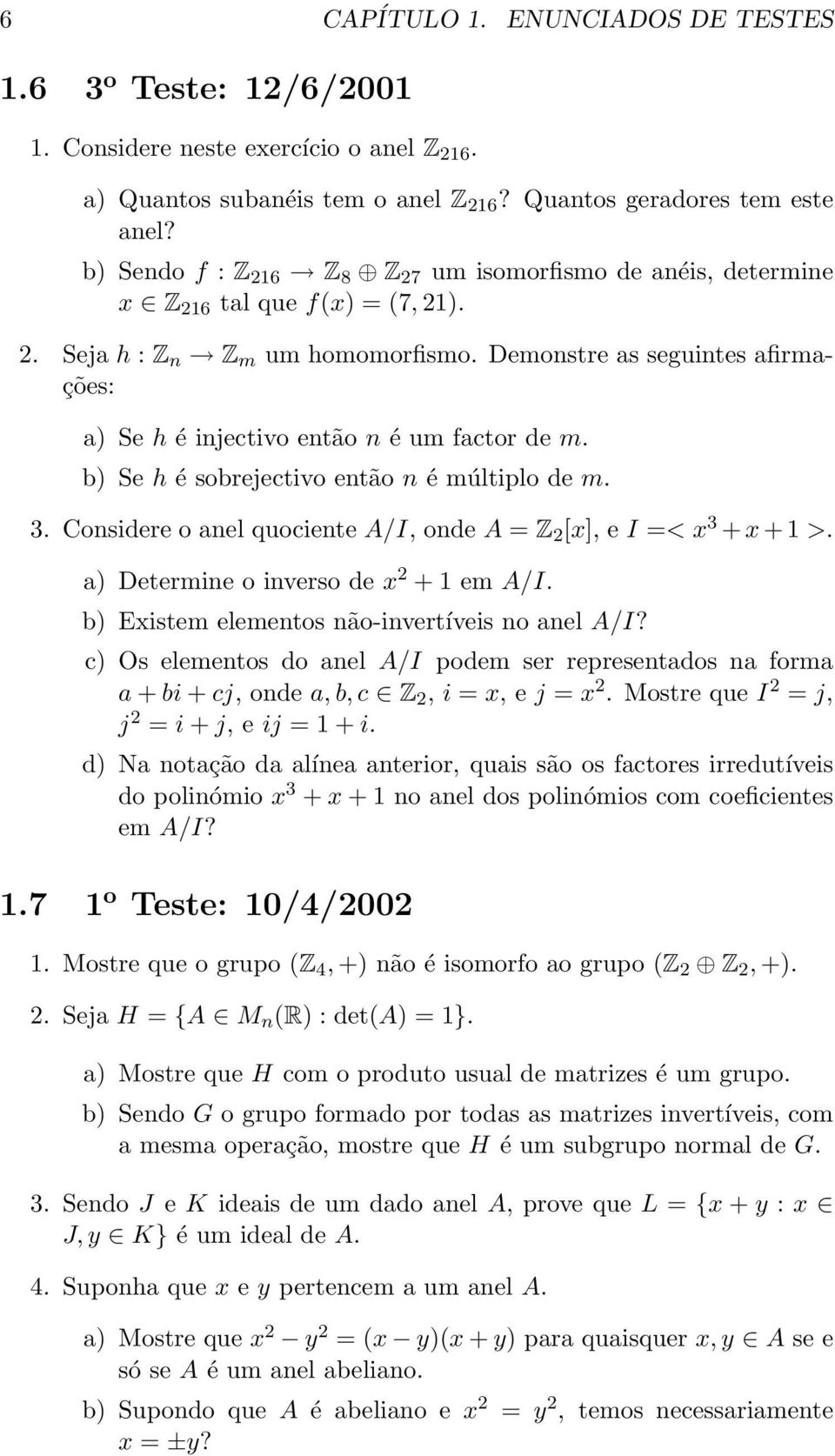 Demonstre as seguintes afirmações: a) Se h é injectivo então n é um factor de m. b) Se h é sobrejectivo então n é múltiplo de m. 3.