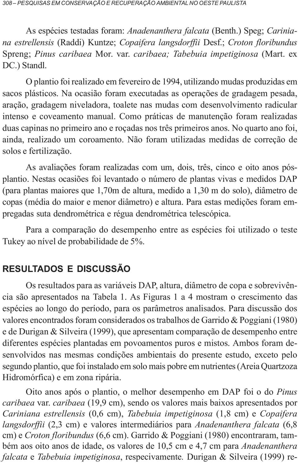 O plantio foi realizado em fevereiro de 1994, utilizando mudas produzidas em sacos plásticos.