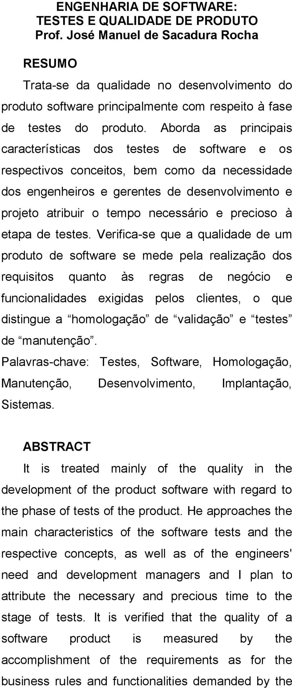 Aborda as principais características dos testes de software e os respectivos conceitos, bem como da necessidade dos engenheiros e gerentes de desenvolvimento e projeto atribuir o tempo necessário e